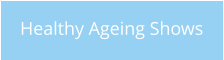 Healthy Ageing Shows